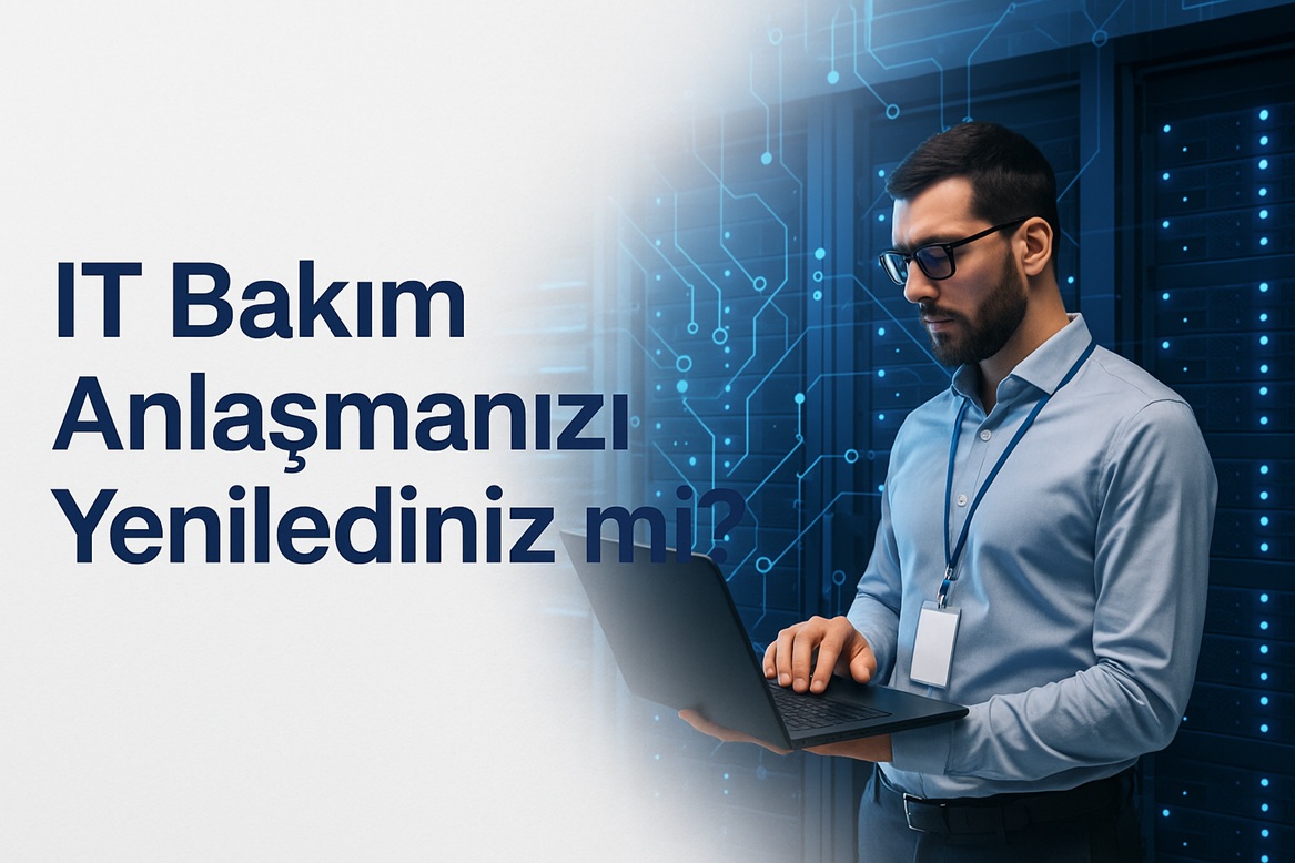 IT Bakım Anlaşmanızı Yenilediniz mi?